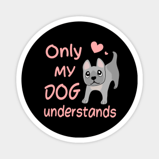 Only My Dog Understands - French Bulldog Magnet